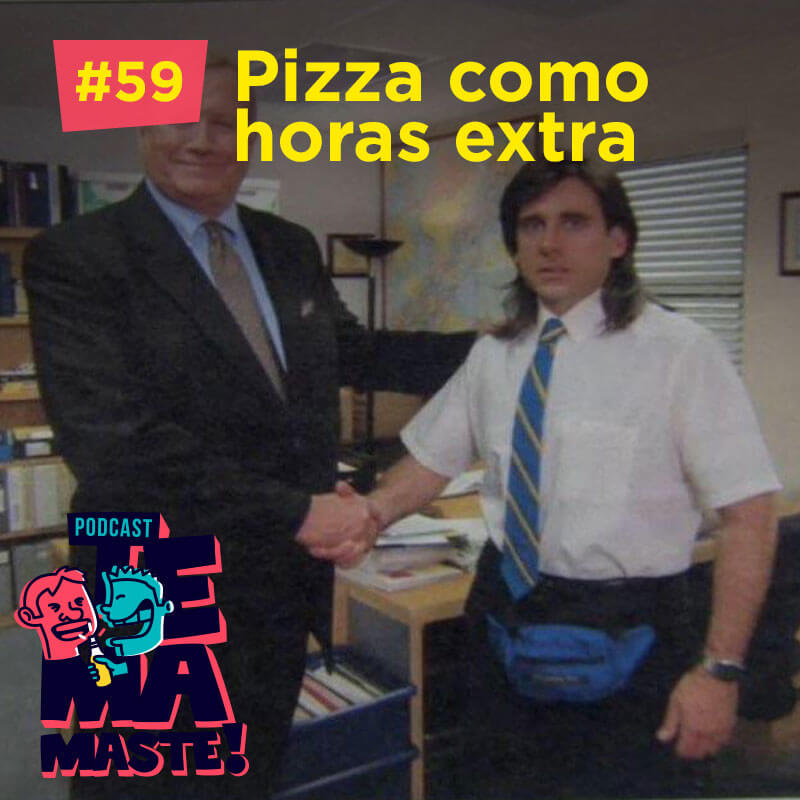 #59 – Pizza como horas extra